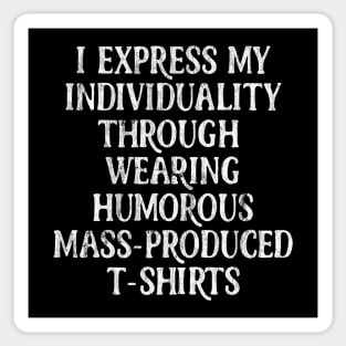 I Express My Individuality Through Wearing Humorous Mass-Produced T Shirts Sticker